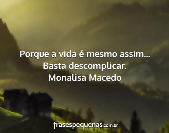 Monalisa Macedo - Porque a vida é mesmo assim... Basta...