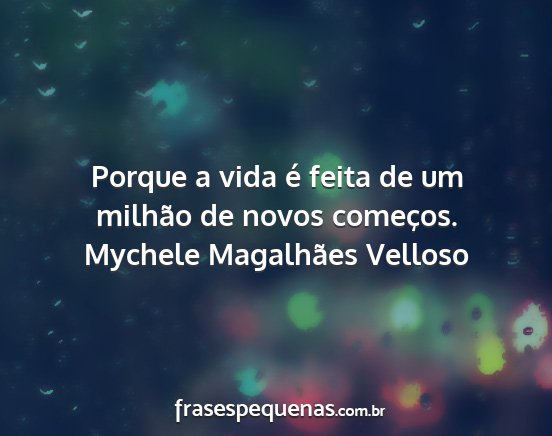 Mychele Magalhães Velloso - Porque a vida é feita de um milhão de novos...