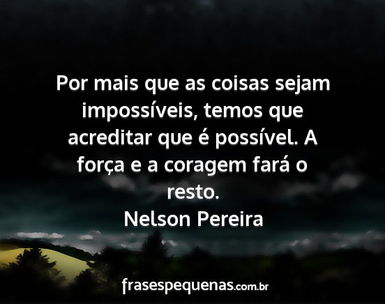 Nelson Pereira - Por mais que as coisas sejam impossíveis, temos...