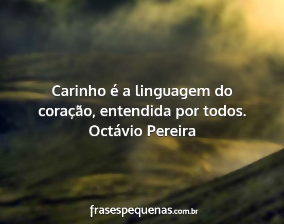 Octávio Pereira - Carinho é a linguagem do coração, entendida...