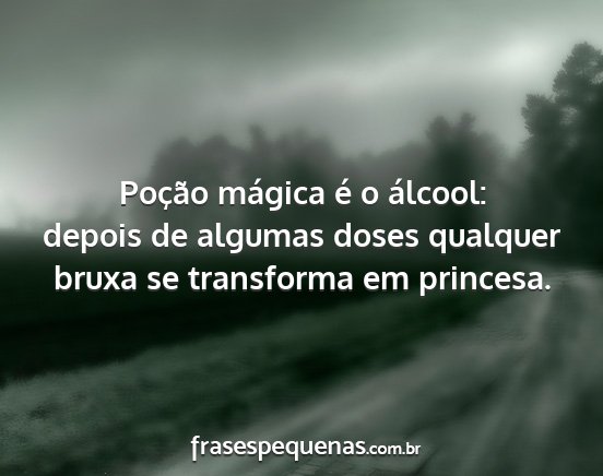 Poção mágica é o álcool: depois de algumas...