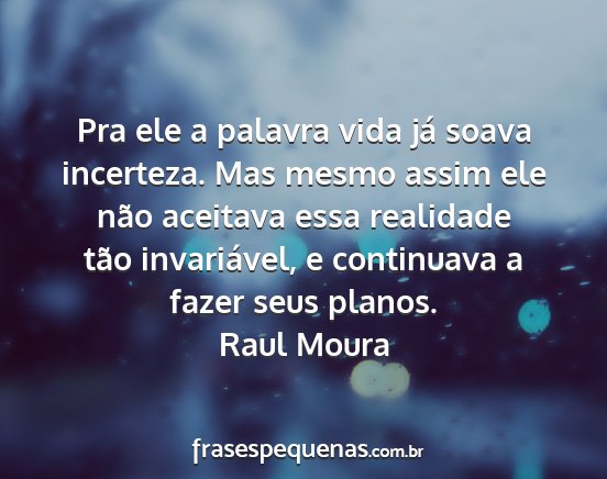 Raul Moura - Pra ele a palavra vida já soava incerteza. Mas...
