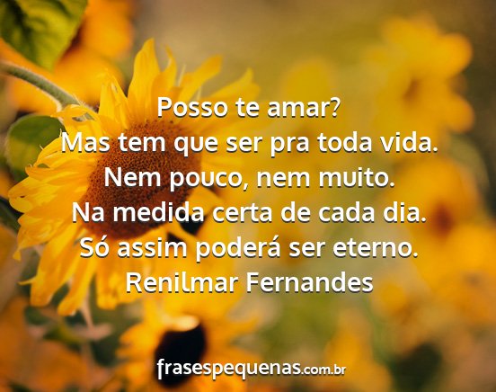 Renilmar Fernandes - Posso te amar? Mas tem que ser pra toda vida. Nem...