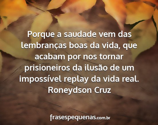 Roneydson Cruz - Porque a saudade vem das lembranças boas da...