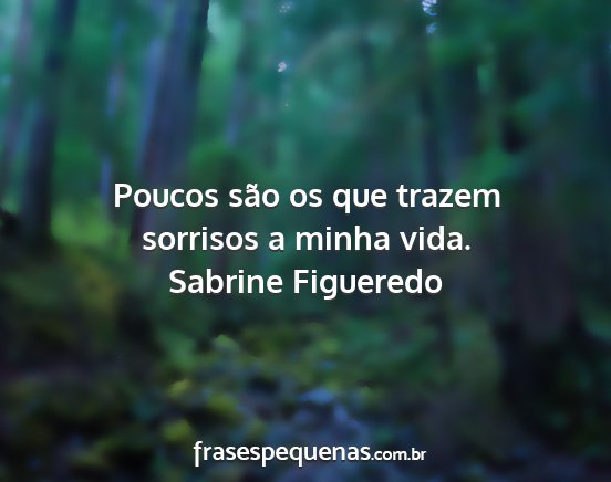 Sabrine Figueredo - Poucos são os que trazem sorrisos a minha vida....