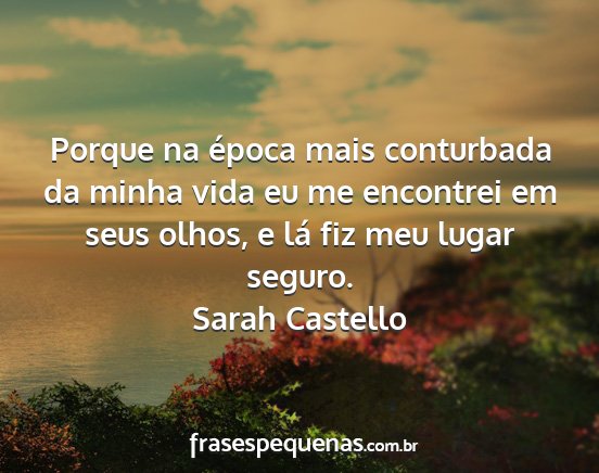 Sarah Castello - Porque na época mais conturbada da minha vida eu...