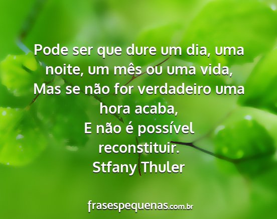 Stfany Thuler - Pode ser que dure um dia, uma noite, um mês ou...