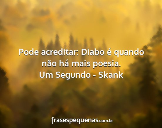 Um Segundo - Skank - Pode acreditar: Diabo é quando não há mais...