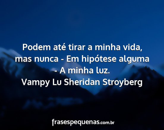 Vampy Lu Sheridan Stroyberg - Podem até tirar a minha vida, mas nunca - Em...