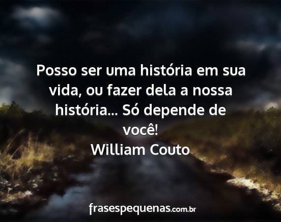 William Couto - Posso ser uma história em sua vida, ou fazer...