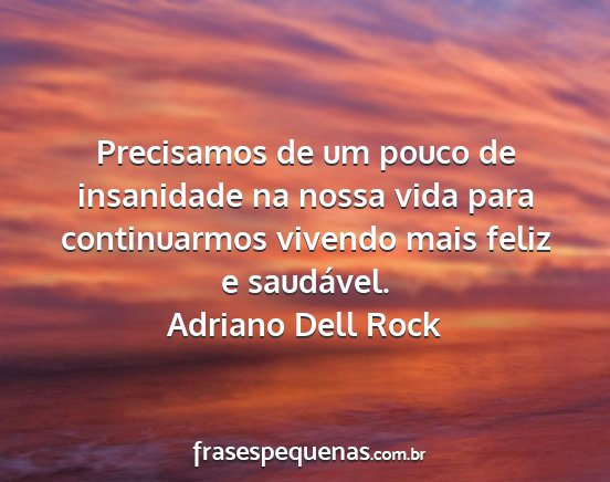 Adriano Dell Rock - Precisamos de um pouco de insanidade na nossa...