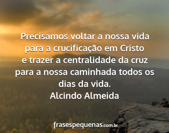 Alcindo Almeida - Precisamos voltar a nossa vida para a...