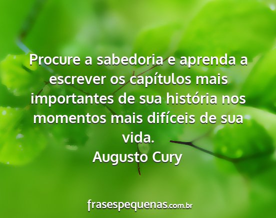 Augusto Cury - Procure a sabedoria e aprenda a escrever os...