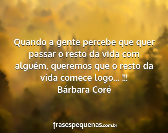 Bárbara Coré - Quando a gente percebe que quer passar o resto da...