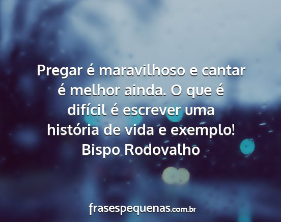 Bispo Rodovalho - Pregar é maravilhoso e cantar é melhor ainda. O...