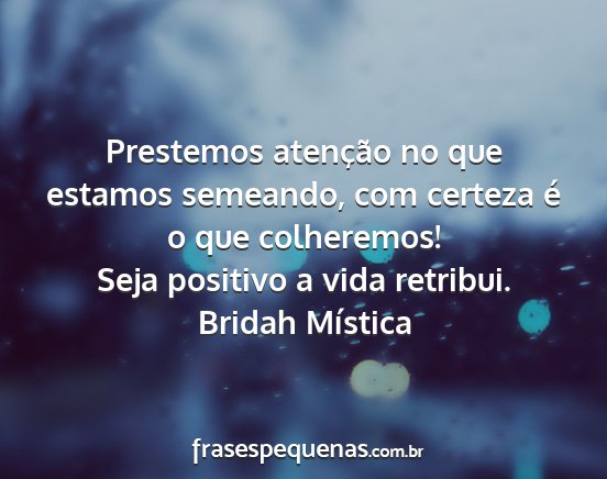Bridah Mística - Prestemos atenção no que estamos semeando, com...