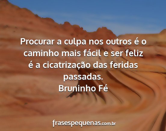 Bruninho Fé - Procurar a culpa nos outros é o caminho mais...