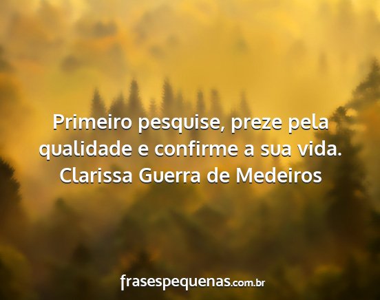 Clarissa Guerra de Medeiros - Primeiro pesquise, preze pela qualidade e...