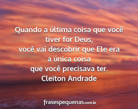 Cleiton Andrade - Quando a última coisa que você tiver for Deus,...