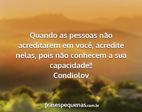 Condiolov - Quando as pessoas não acreditarem em você,...