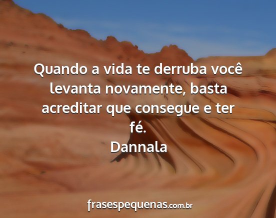 Dannala - Quando a vida te derruba você levanta novamente,...