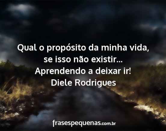 Diele Rodrigues - Qual o propósito da minha vida, se isso não...