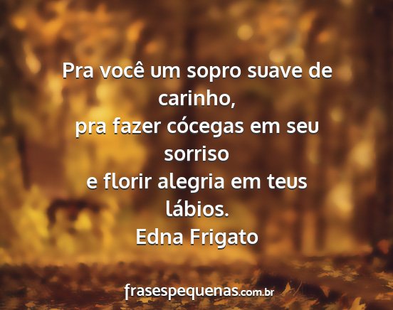 Edna Frigato - Pra você um sopro suave de carinho, pra fazer...