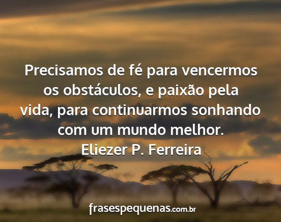 Eliezer P. Ferreira - Precisamos de fé para vencermos os obstáculos,...