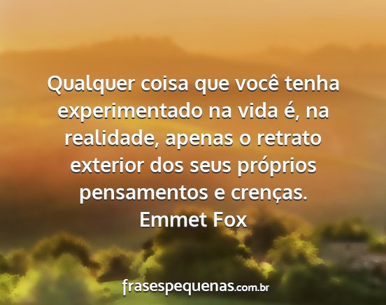 Emmet Fox - Qualquer coisa que você tenha experimentado na...