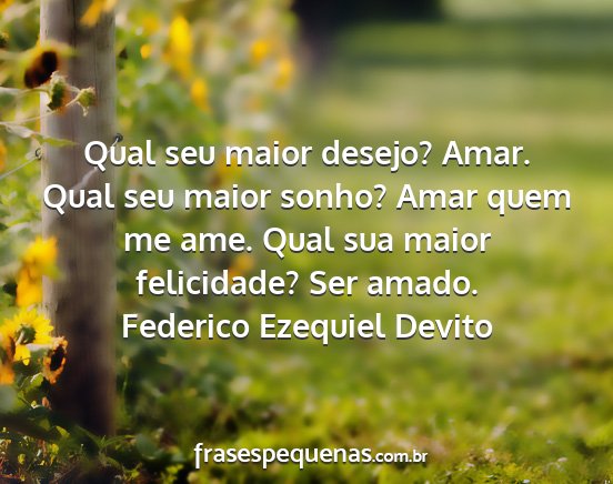 Federico Ezequiel Devito - Qual seu maior desejo? Amar. Qual seu maior...