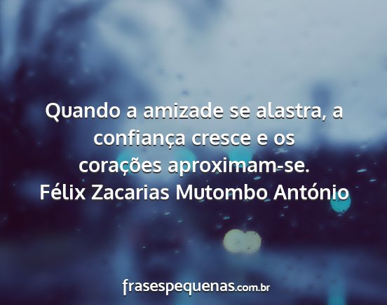 Félix Zacarias Mutombo António - Quando a amizade se alastra, a confiança cresce...