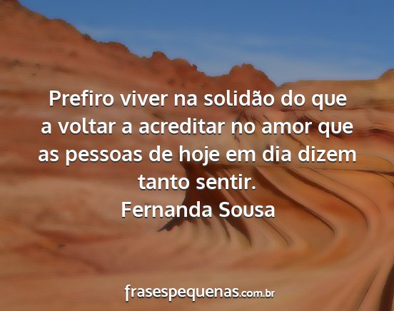 Fernanda Sousa - Prefiro viver na solidão do que a voltar a...