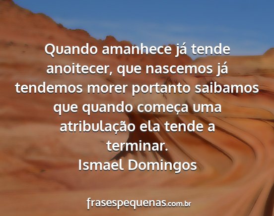 Ismael Domingos - Quando amanhece já tende anoitecer, que nascemos...