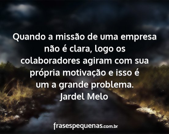 Jardel Melo - Quando a missão de uma empresa não é clara,...