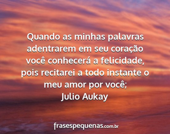 Julio Aukay - Quando as minhas palavras adentrarem em seu...