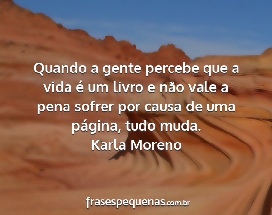 Karla Moreno - Quando a gente percebe que a vida é um livro e...