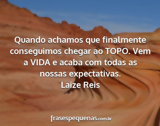 Laize Reis - Quando achamos que finalmente conseguimos chegar...