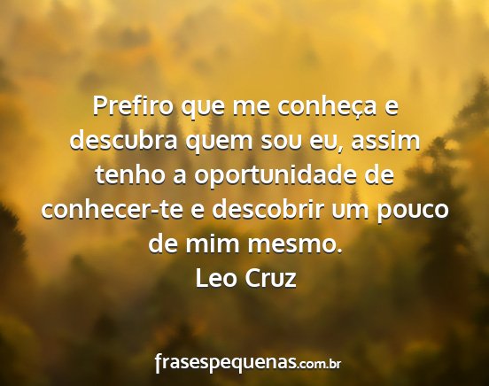 Leo Cruz - Prefiro que me conheça e descubra quem sou eu,...