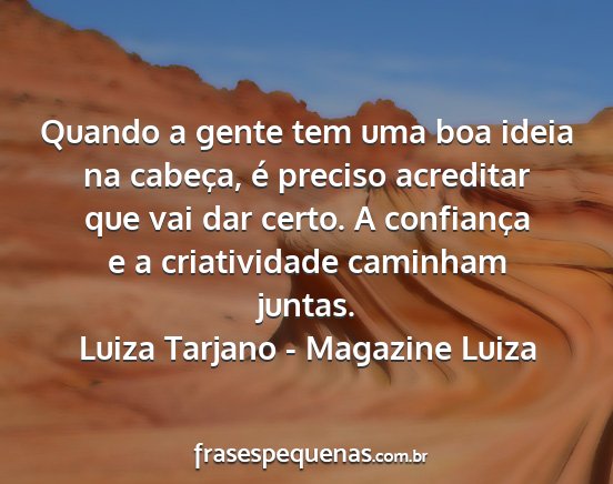 Luiza Tarjano - Magazine Luiza - Quando a gente tem uma boa ideia na cabeça, é...