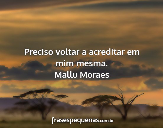 Mallu Moraes - Preciso voltar a acreditar em mim mesma....