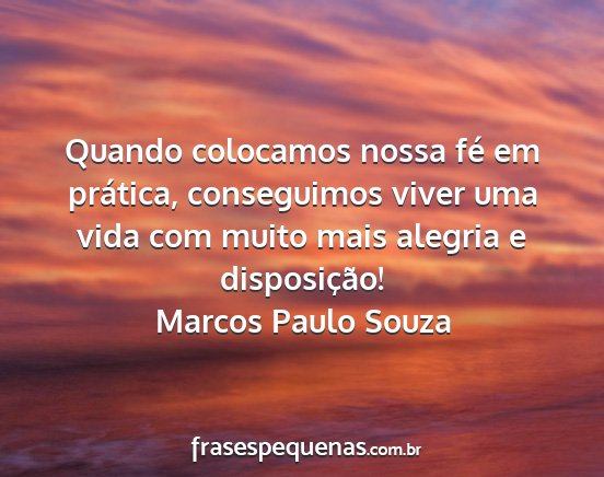 Marcos Paulo Souza - Quando colocamos nossa fé em prática,...