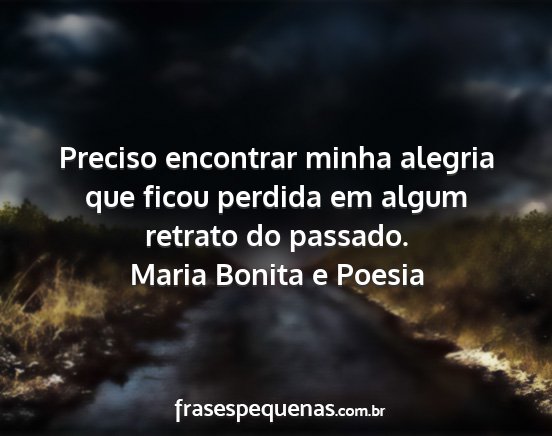 Maria Bonita e Poesia - Preciso encontrar minha alegria que ficou perdida...