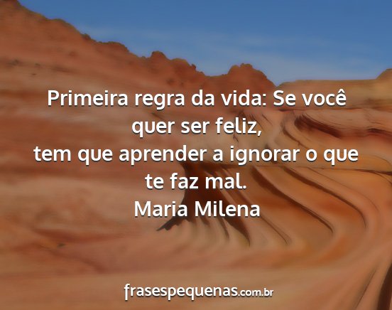 Maria Milena - Primeira regra da vida: Se você quer ser feliz,...