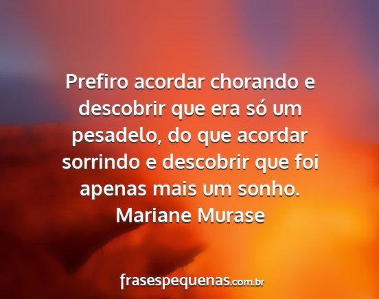 Mariane Murase - Prefiro acordar chorando e descobrir que era só...