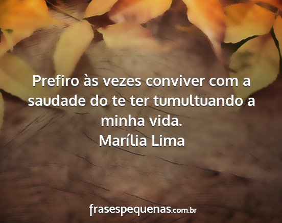 Marília Lima - Prefiro às vezes conviver com a saudade do te...
