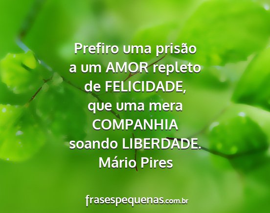 Mário Pires - Prefiro uma prisão a um AMOR repleto de...