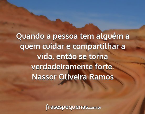 Nassor Oliveira Ramos - Quando a pessoa tem alguém a quem cuidar e...