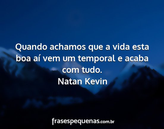 Natan Kevin - Quando achamos que a vida esta boa aí vem um...