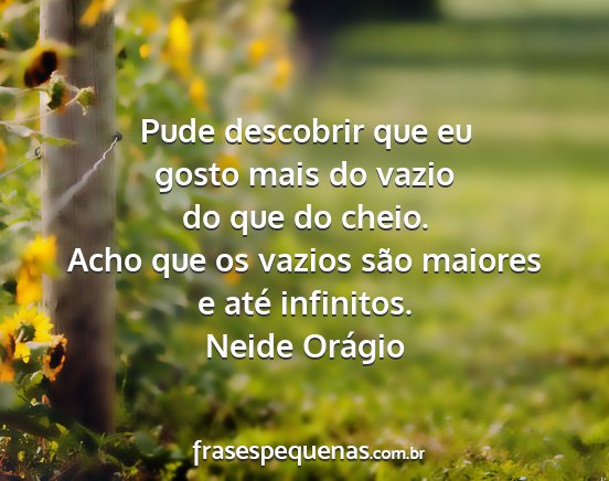 Neide Orágio - Pude descobrir que eu gosto mais do vazio do que...