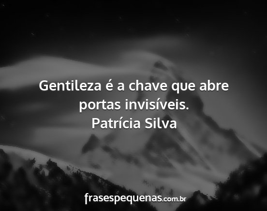 Patrícia Silva - Gentileza é a chave que abre portas invisíveis....